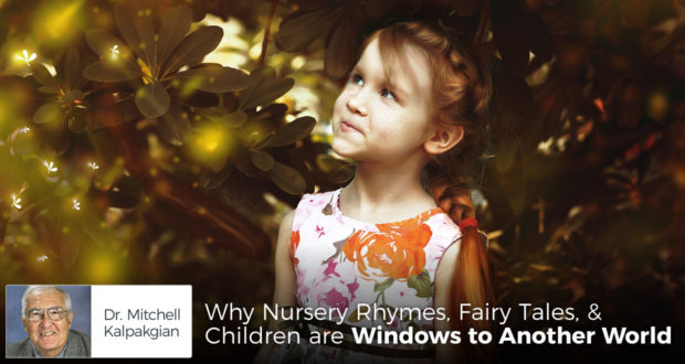 Why Nursery Rhymes, Fairy Tales, & Children are Windows to Another World - by Dr. Mitchell Kalpakgian