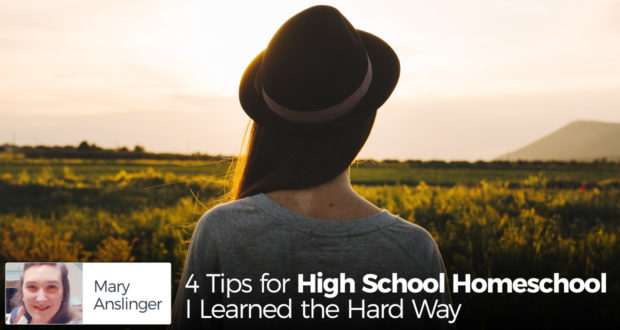 4 Tips for High School Homeschool I Learned the Hard Way - by Mary Anslinger