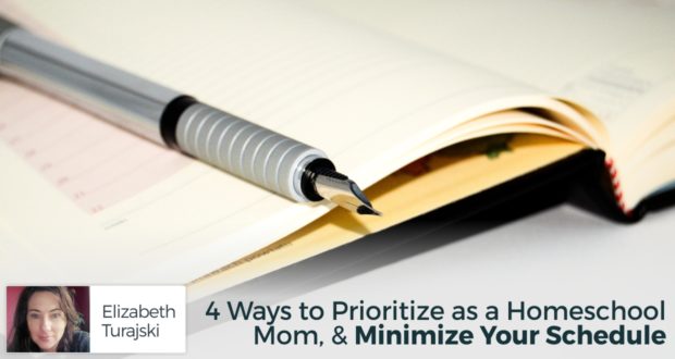 4 Ways to Prioritize as a Homeschool Mom, & Minimize Your Schedule - by Eizabeth Turajski