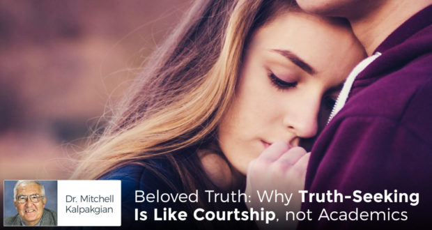 Beloved Truth: Why Truth-Seeking Is Like Courtship, not Academics - by Dr. Mitchell Kalpakgian