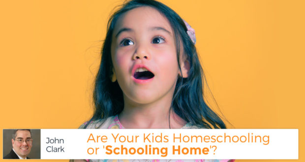 Are Your Kids Homeschooling or 'Schooling Home'? - by John Clark