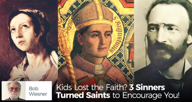 Kids Lost the Faith? 3 Sinners-Turned-Saints to Encourage You - by Bob Wiesner