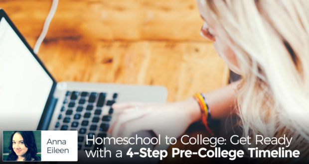 Homeschool to College: Get Ready with a 4-Step Pre-College Timeline - by Anna Eileen