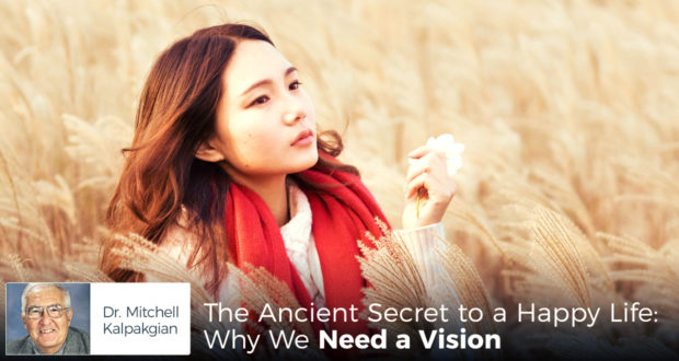 The Ancient Secret to a Happy Life: Why We Need a Vision - by Dr Mitchell Kalpakgian