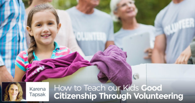 How to Teach our Kids Good Citizenship Through Volunteering - by Karena Tapsak