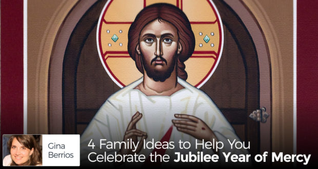 4 Family Ideas to Help You Celebrate the Jubilee Year of Mercy - by Gina Berrios