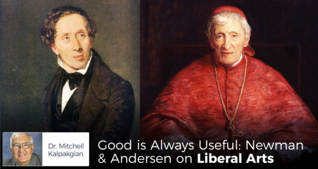 Good is Always Useful: Newman & Andersen on Liberal Arts - by Dr MItchell Kalpakgian