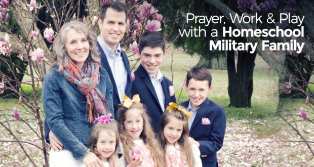 Prayer, Work & Play with a Homeschool Military Family - by Amy Bissonnette