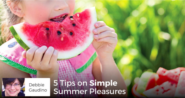 5 Tips on Simple Summer Pleasures - Debbie Gaudino