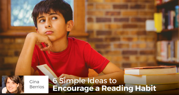 6 Simple Ideas to Encourage a Reading Habit - Gina Berrios