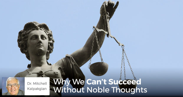 Why We Can't Succeed Without Noble Thoughts - Dr. Mitchell Kalpakgian