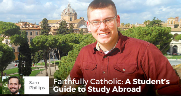 Faithfully Catholic: A Student's Guide to Study Abroad - Sam Phillips