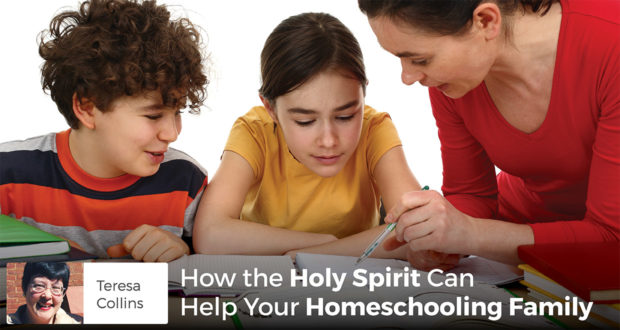 How the Holy Spirit Can Help Your Homeschooling Family - Teresa Collins