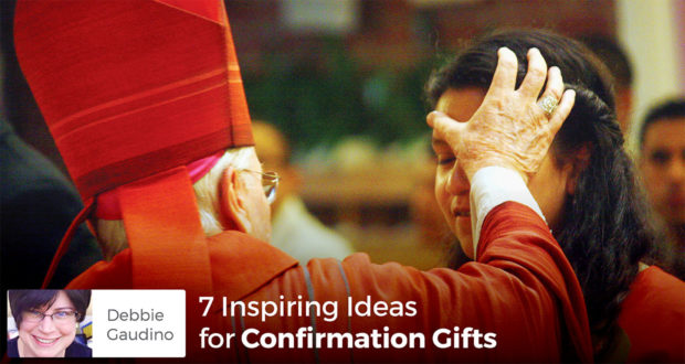 7 Ideas for Confirmation Gifts - Debbie Gaudino