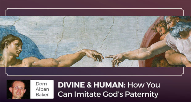 How You Can Become a Better Father? By Imitating God's Paternity - Dom Alban Baker