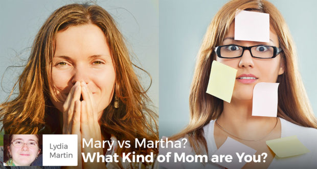 Mary vs Martha? What Kind of Mom are You? - Lydia Martin