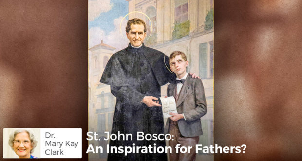 St. John Bosco: An Inspiration for Fathers? - Dr. Mary Kay Clark