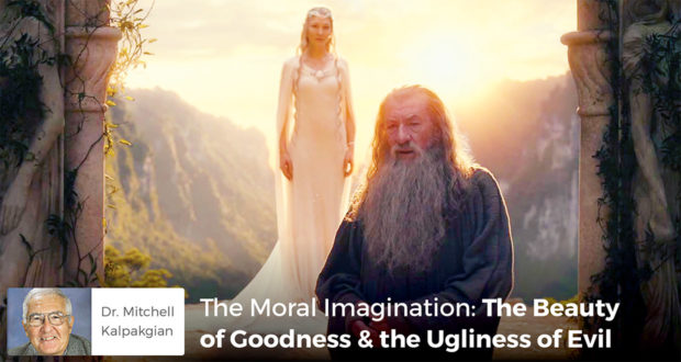 The Moral Imagination: The Beauty of Goodness & the Ugliness of Evil - Dr. Mitchell Kalpakgian