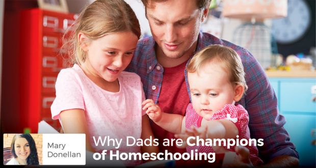 Why Dads are the Champions of Homeschooling? - Mary Donellan