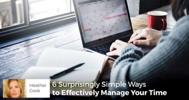 6 Surprisingly Simple Ways to Effectively Manage Your Time- Heather Cook