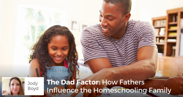 How Dads Influence the Homeschooling Family - Jody Boyd