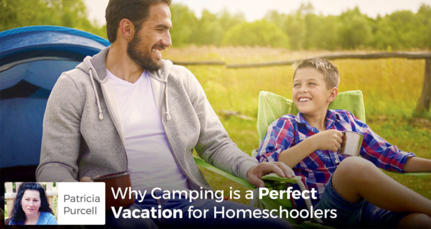 Why Camping is a Perfect Vacation for Homeschoolers - Patricia Purcell