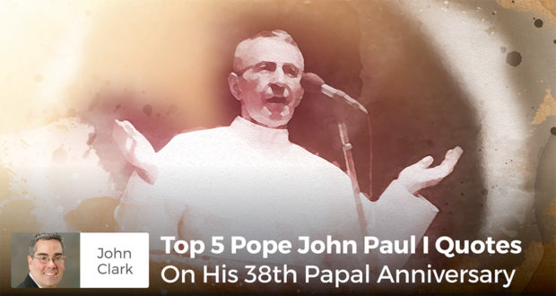 Top 5 Pope John Paul I Quotes On His 38th Papal Anniversary - John Clark