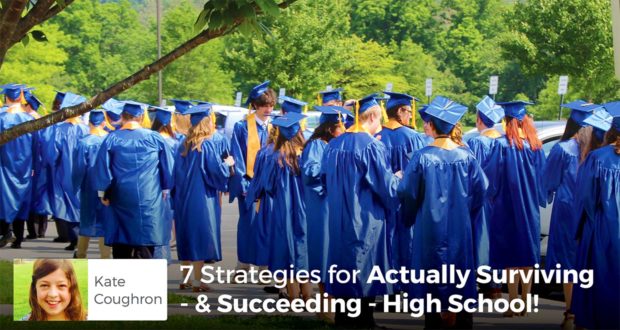 7 Strategies for Actually Surviving - & Succeeding - High School! - Kate Coughron