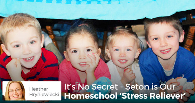 It's No Secret - Seton is Our Homeschool 'Stress Reliever' - Heather Hryniewiecki