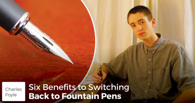 Six Benefits to Switching Back to Fountain Pens - Charles Foyle