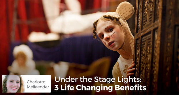 Under the Stage Lights: 3 Life Changing Benefits - - Charlotte Meilaender