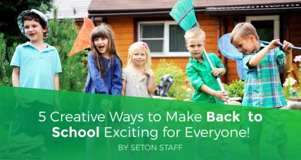 5 Creative Ways to Make Back to School Exciting for Everyone - Seton Staff