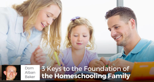 3 Keys to the Foundation of the Homeschooling Family - Dom ALBAN BAKER