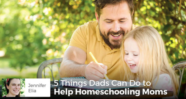 5 Things Dads Can Do to Help Homeschooling Moms - Jennifer Elia