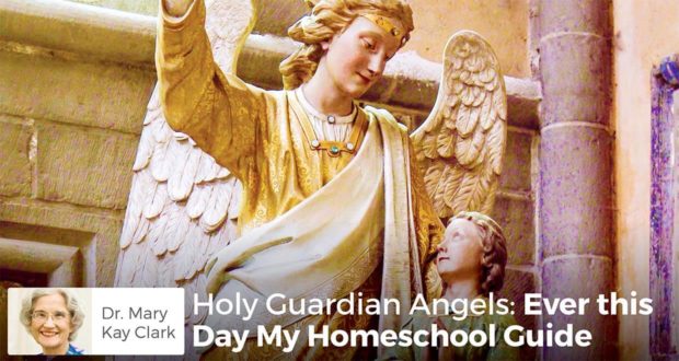 Holy Guardian Angels: Ever this Day My Homeschool Guide - Dr. Clark