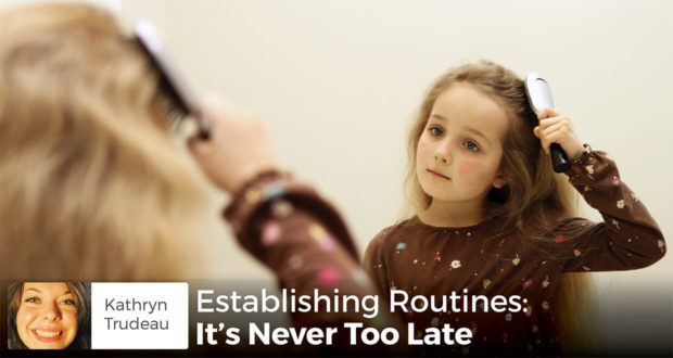 Establishing Routines: It’s Never Too Late - Kathryn Trudeau