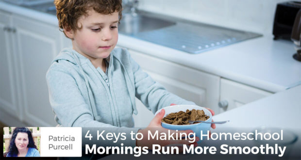 4 Keys to Making Homeschool Mornings Run More Smoothly - Patricia Purcell