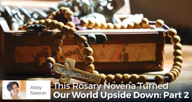 This Rosary Novena Turned Our World Upside Down: Part 2 - Abby Sasscer