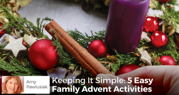 Keeping It Simple: 5 Easy Family Advent Activities - Amy Pawlusiak