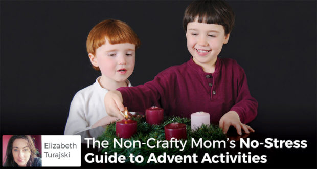 The Non-Crafty Mom’s No-Stress Guide to Advent Activities - Elizabeth Turajski