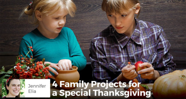 4 Family Projects for a Special Thanksgiving - Jennifer Elia