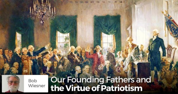 Our Founding Fathers and the Virtue of Patriotism - Bob Weisner