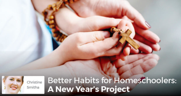 Better Habits for Homeschoolers: A New Year's Project - Christine Smitha