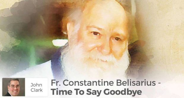 Fr. Constantine Belisarius - Time To Say Goodbye - John Clark