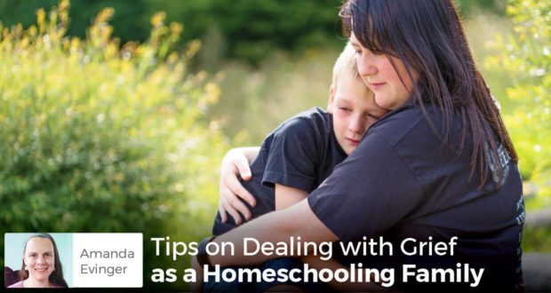 Tips on Dealing with Grief as a Homeschooling Family - Amanda Evinger