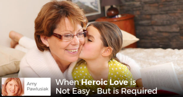 When Heroic Love is Not Easy - But is Required - Amy Pawlusiak