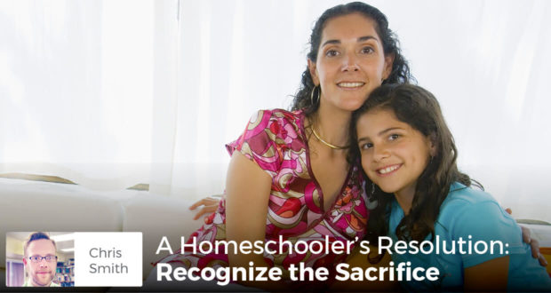 A Homeschooler's Resolution: Recognize the Sacrifice - Chris Smith