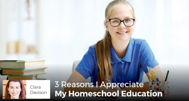 3 Reasons I Appreciate My Homeschool Education - Clara Davison