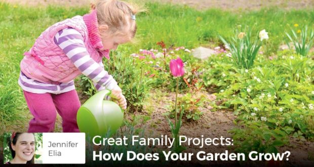 Great Family Projects: How Does Your Garden Grow? -Jennifer Elia