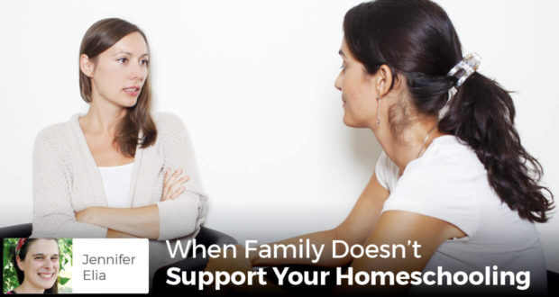 When Family Doesn't Support Your Homeschooling -Jennifer Elia